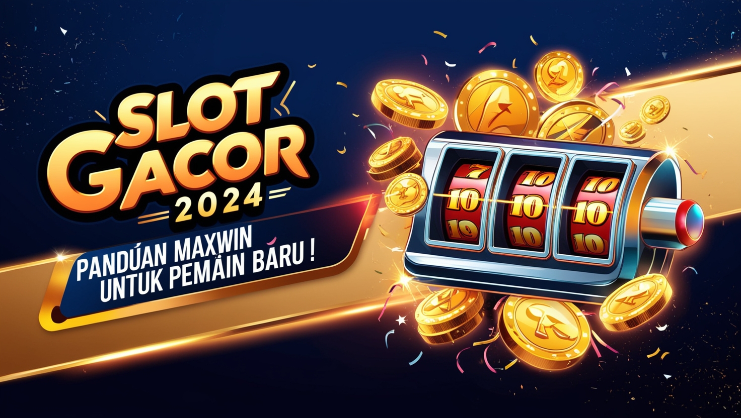 Slot Gacor 2024 Panduan Maxwin Untuk Pemain Baru!